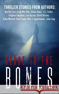 Close to the Bones: A Thriller Anthology Craig Martelle Martha Carr A. C. Fuller 9781548737412 Createspace Independent Publishing Platform - książka