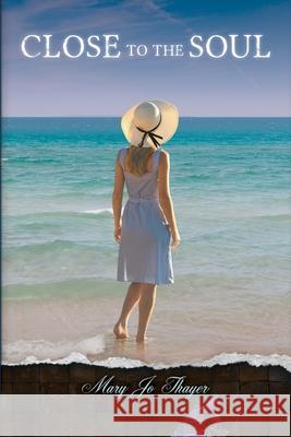 Close to the Soul Mary Jo Thayer 9781987970234 Full Quiver Publishing - książka