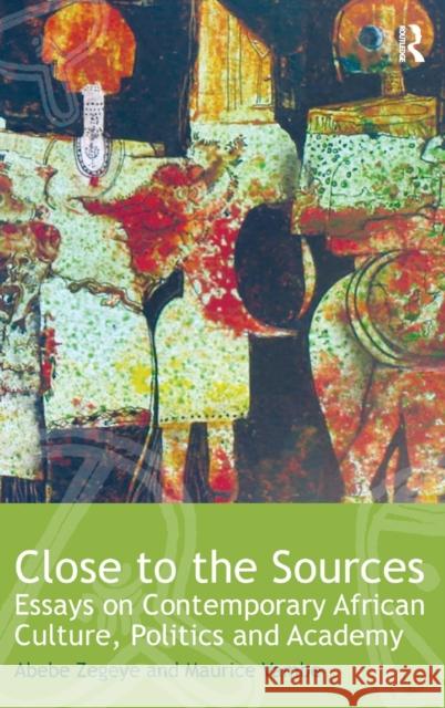 Close to the Sources: Essays on Contemporary African Culture, Politics and Academy Zegeye, Abebe 9780415895958 Routledge - książka