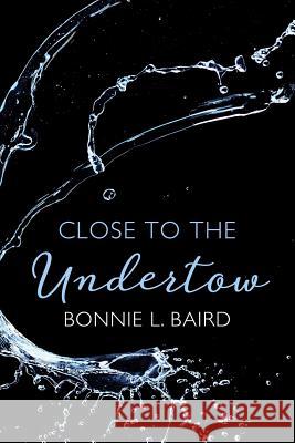 Close to the Undertow: Poems on the experience of ministry Baird, Bonnie L. 9780994097378 Bonnie Baird - książka