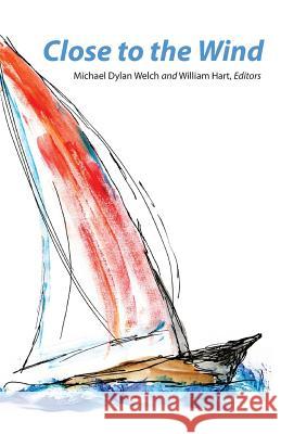 Close to the Wind: 2013 Haiku North America Conference Anthology Michael Dylan Welch Michael Dylan Welch William Hart 9781878798350 Press Here - książka