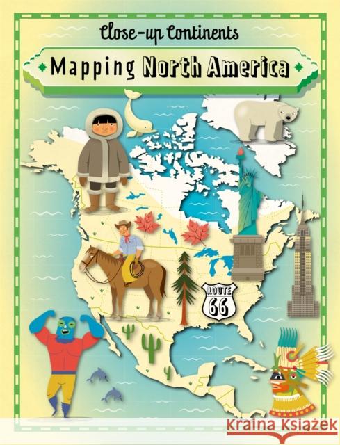 Close-up Continents: Mapping North America Paul Rockett 9781445141046 Hachette Children's Group - książka