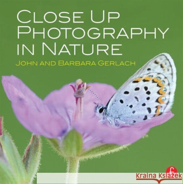 Close Up Photography in Nature John and Barbara Gerlach   9780415835893 Taylor & Francis Ltd - książka