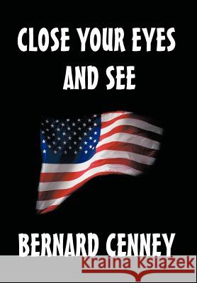 Close Your Eyes and See Bernard R. Cenney 9781468594980 Authorhouse - książka