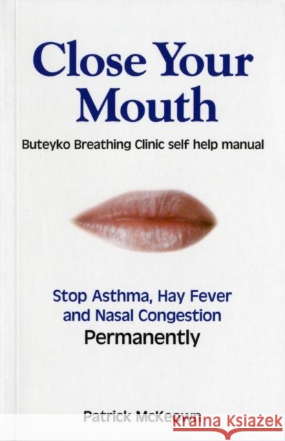 Close Your Mouth: Buteyko Clinic Handbook for Perfect Health Patrick G. McKeown, Manish Shah 9780954599614 Asthma Care - książka