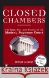 Closed Chambers: The Rise, Fall, and Future of the Modern Supreme Court Edward Lazarus 9780143035275 Penguin Books