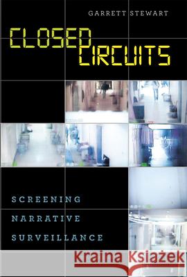 Closed Circuits: Screening Narrative Surveillance Garrett Stewart 9780226201498 University of Chicago Press - książka