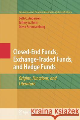 Closed-End Funds, Exchange-Traded Funds, and Hedge Funds: Origins, Functions, and Literature Anderson, Seth 9781461424581 Springer - książka