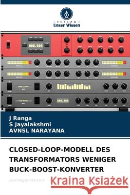 Closed-Loop-Modell Des Transformators Weniger Buck-Boost-Konverter J Ranga, S Jayalakshmi, Avnsl Narayana 9786204166223 Verlag Unser Wissen - książka