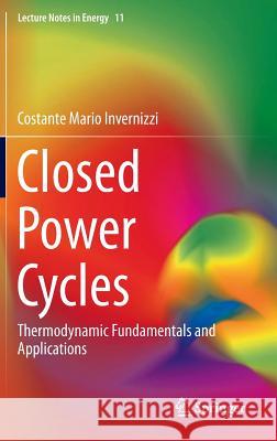 Closed Power Cycles: Thermodynamic Fundamentals and Applications Invernizzi, Costante Mario 9781447151395 Springer - książka