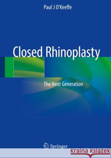 Closed Rhinoplasty: The Next Generation Paul J. O'Keeffe 9783030168544 Springer - książka