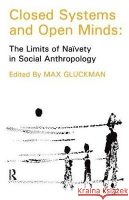 Closed Systems and Open Minds: The Limits of Naivety in Social Anthropology Thomas Szasz Max Gluckman 9781138520691 Routledge - książka