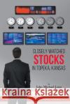Closely Watched Stocks in Topeka, Kansas John Michael Legg 9781638810124 Newman Springs Publishing, Inc.