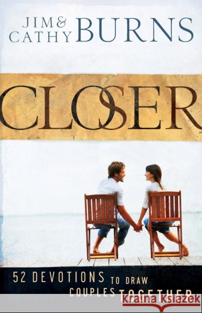 Closer: 52 Devotions to Draw Couples Together Jim Burns Cathy Burns 9780764208607 Bethany House Publishers - książka