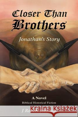 Closer Than Brothers: Jonathan's Story J. Robert Johnson 9781986744010 Createspace Independent Publishing Platform - książka