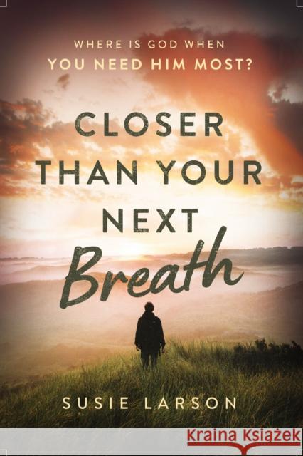 Closer Than Your Next Breath: Where Is God When You Need Him Most? Susie Larson 9780785294658 Thomas Nelson Publishers - książka