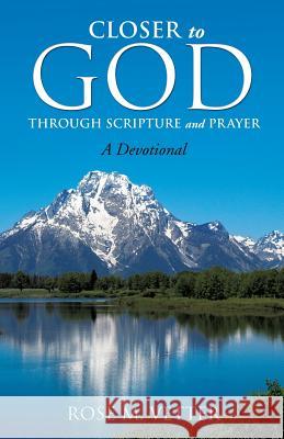 Closer to God Through Scripture and Prayer Rose M Vetter 9781628716399 Xulon Press - książka