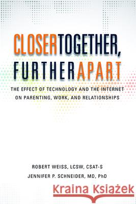 Closer Together, Further Apart: The Effect of Technology and the Internet on Parenting, Work, and Relationships Robert Weiss 9780985063337  - książka