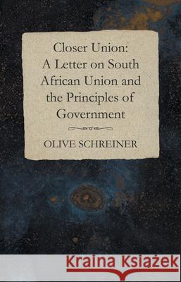 Closer Union: A Letter on South African Union and the Principles of Government Olive Schreiner 9781473322417 Read Books - książka