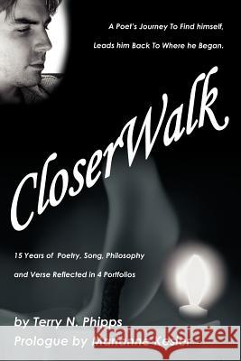 CloserWalk: A Poet's Journey To Find himself, Leads him Back To Where he Began. Phipps, Terry N. 9780595366231 iUniverse - książka