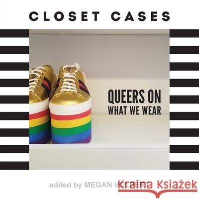 Closet Cases: Queers on What We Wear Megan Volpert 9781944528065 Et Alia Press - książka
