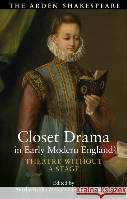 Closet Drama in Early Modern England: Women Writers and Private Performance Sophie Lemercier-Goddard Aur?lie Griffin 9781350455030 Bloomsbury Academic - książka