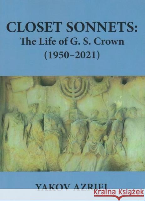 Closet Sonnets: The Life of G. S. Crown (1950-2021) Yakov Azriel 9781937679736 Sheep Meadow Press - książka