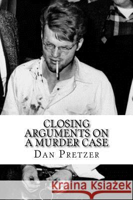 Closing Arguments On A Murder Case Dan Pretzer 9781542859622 Createspace Independent Publishing Platform - książka