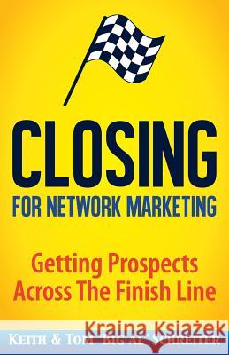 Closing for Network Marketing: Helping our Prospects Cross the Finish Line Schreiter, Keith 9781948197014 Fortune Network Publishing Inc - książka