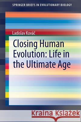 Closing Human Evolution: Life in the Ultimate Age Ladislav Kova 9783319206592 Springer - książka