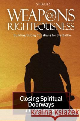 Closing Spiritual Doorways: Study Guide 4 Gil Stieglitz Jennifer Edwards John Chase 9780996885560 Principles to Live by - książka