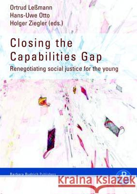 Closing the Capabilities Gap: Renegotiating social justice for the young Dr. Ortrud Leßmann, Prof. Dr.Dr.h.c.mult Hans-Uwe Otto, Prof. Dr. Holger Ziegler 9783866493254 Verlag Barbara Budrich - książka