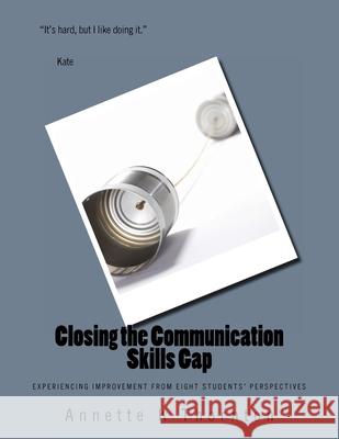 Closing the Communication Skills Gap: Experiencing Improvement from Eight Students' Perspectives Annette K. Thornton 9781536879995 Createspace Independent Publishing Platform - książka