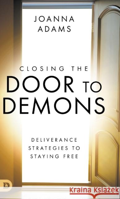 Closing the Door to Demons: Deliverance Strategies to Staying Free Joanna Adams Russ Moyer 9780768451979 Destiny Image Incorporated - książka