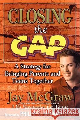 Closing the Gap: A Strategy for Bringing Parents and Teens Together McGraw, Jay 9780743224697 Fireside Books - książka