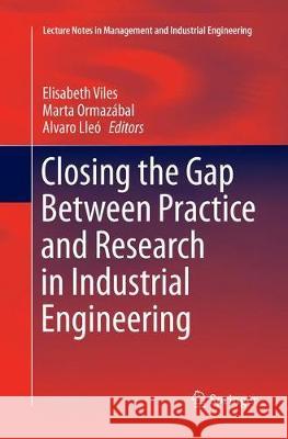 Closing the Gap Between Practice and Research in Industrial Engineering Elisabeth Viles Marta Ormazabal Alvaro Lleo 9783319864013 Springer - książka