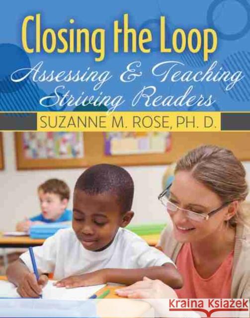 Closing the Loop: Assessing & Teaching Striving Readers Rose 9781524984847 Kendall Hunt Publishing Company - książka