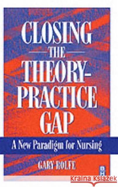 Closing The Theory : Practice Gap Gary Rolfe 9780750626163 ELSEVIER HEALTH SCIENCES - książka