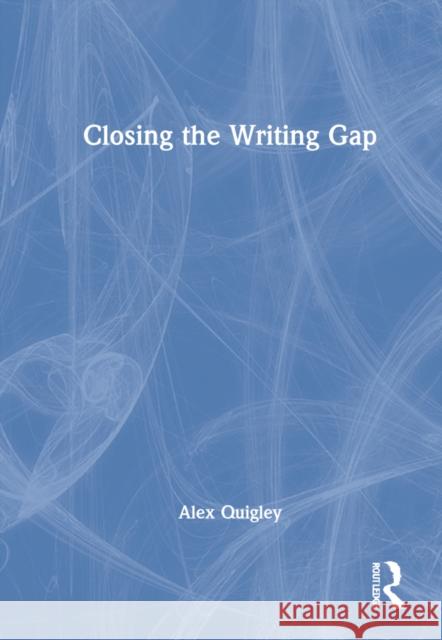 Closing the Writing Gap Alex Quigley 9781032017679 Routledge - książka
