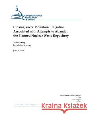 Closing Yucca Mountain: Litigation Associated with Attempts to Abandon the Planned Nuclear Waste Repository Todd Garvey 9781477641149 Createspace - książka