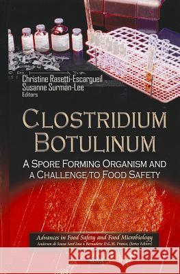 Clostridium Botulinum: A Spore Forming Organism & a Challenge to Food Safety Christine Rasetti-Escargueil, Susanne Surman-Lee 9781614705758 Nova Science Publishers Inc - książka