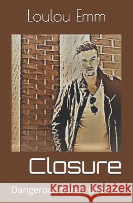 Closure: Dangerous Series Book 2 Loulou Emm 9781719151870 Createspace Independent Publishing Platform - książka