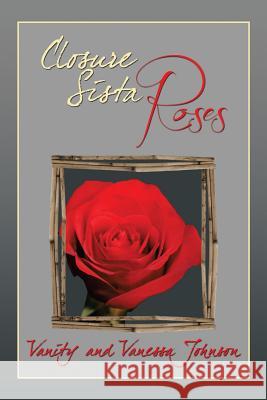 Closure Sista Roses Vanity                                   Vanessa Johnson 9781483659947 Xlibris Corporation - książka