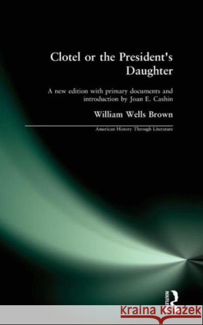 Clotel, or the President's Daughter William Wells Brown Joan E. Cashin 9781563248030 M.E. Sharpe - książka