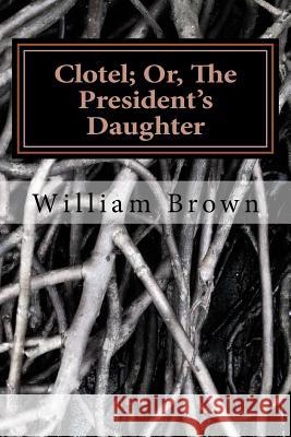 Clotel; Or, The President's Daughter Brown, William Wells 9781495243615 Createspace - książka