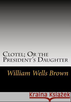Clotel; Or the President's Daughter William Wells Brown 9781613824573 Simon & Brown - książka