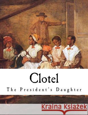 Clotel: The President's Daughter William Brown 9781979881845 Createspace Independent Publishing Platform - książka