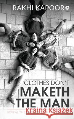 Clothes Don't Maketh The Man: Reveal the man beneath the clothes Rakhi Kapoor 9781636067735 Notion Press - książka