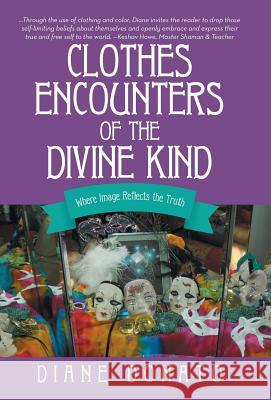 Clothes Encounters of the Divine Kind: Where Image Reflects the Truth Diane Donato 9781452518879 Balboa Press - książka