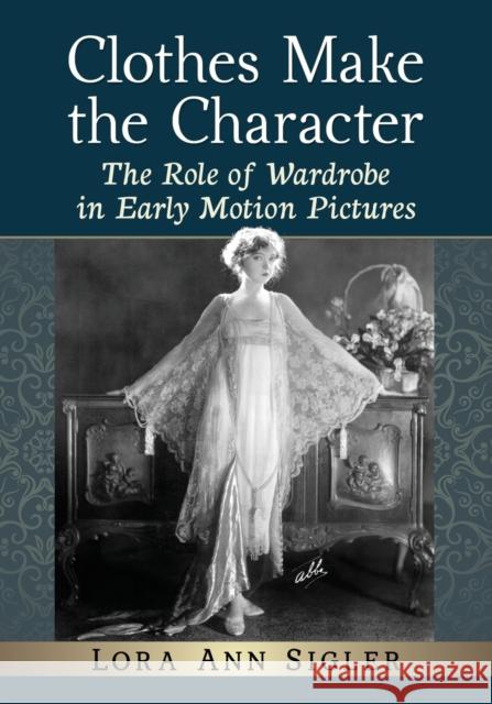 Clothes Make the Character: The Role of Wardrobe in Early Motion Pictures  9781476681856 McFarland & Company - książka